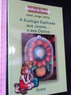 A ecologia explicada aos jovens... e aos outros - José Jorge Letria