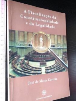 A fiscalização da constitucionalidade e da legalidade - José de Matos Correia