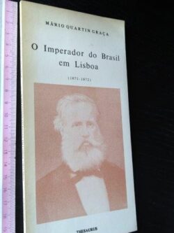 O imperador do Brasil em Lisboa - Mário Quartin Graça