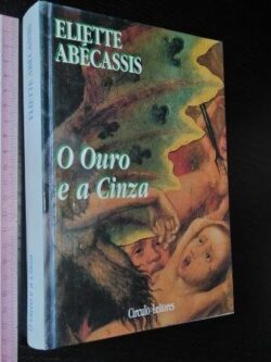 O ouro e a cinza - Eliette Abécassis