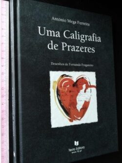 Uma caligrafia de prazeres - António Mega Ferreira