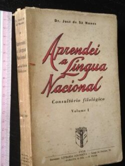 Aprendei a língua nacional (Consultório filológico - vol. 1) - José de Sá Nunes
