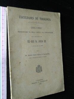 Discurso pronunciado na Real Capella da Universidade nas exequias de El-Rei D. João III - António Garcia Ribeiro de Vasconcellos