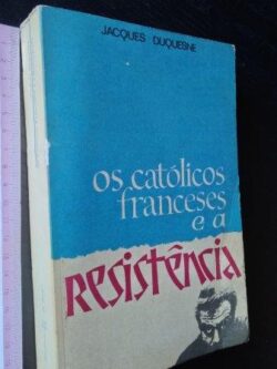 Os católicos franceses e a resistência - Jacques Duquesne