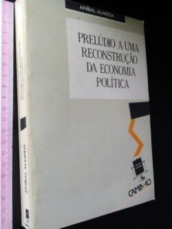 Prelúdio a uma reconstrução da economia política - Aníbal Almeida