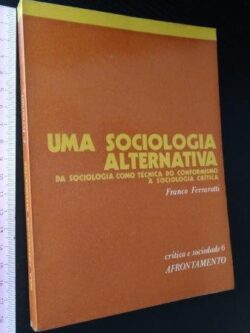 Uma sociologia alternativa - Franco Ferrarotti