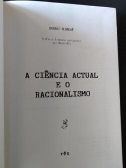 A ciência actual e o racionalismo - Robert Blanché