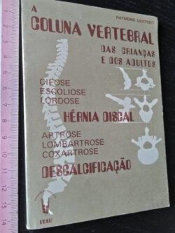 A coluna vertebral das crianças e dos adultos - Raymond Dextreit