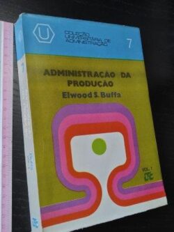 Administração da produção (Vol. 1) - Elwood S. Buffa