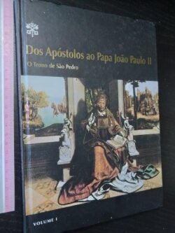Dos apóstolos ao Papa João Paulo II (O trono de São Pedro) - vol. 1 -
