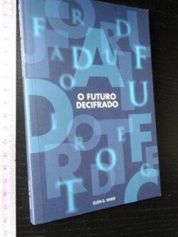 O futuro decifrado - Ellen G. White