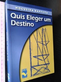 Quis eleger um destino - Nogueira Baptista