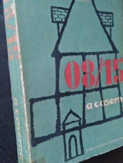 08 15 (A caserna) - Hans Hellmut Kirst