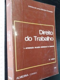 Direito do Trabalho (I - Introdução. Relações individuais de trabalho) - António de Lemos Monteiro Fernandes