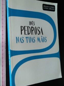 Nas tuas mãos - Inês Pedrosa