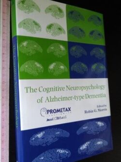 The cognitive neyropsychology of Alzheimer-type dementia - Robin G. Morris