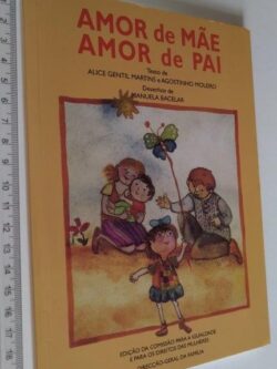 Amor de mãe Amor de pai - Alice Gentil Martins / Agostinho Moleiro / Manuela Bacelar