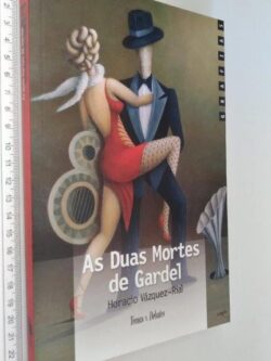 As duas mortes de Gardel - Horacio Vázquez-Rial