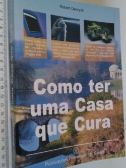 Como ter uma casa que cura - Robert Denryck