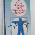 Oito semanas para uma saúde de ferro - Andrew Weil