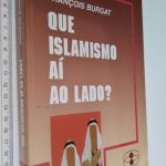 Que Islamismo aí ao Lado - François Burgat