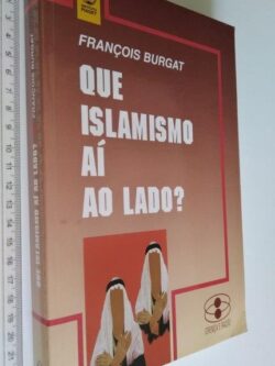 Que Islamismo aí ao Lado - François Burgat