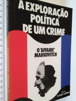 A exploração política de um crime - Claude Clément