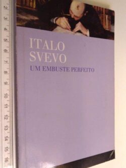 Um embuste perfeito - Italo Svevo