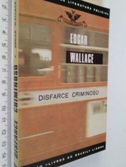 Disfarce criminoso - Edgar Wallace