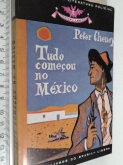 Tudo Começou no México - Peter Cheney