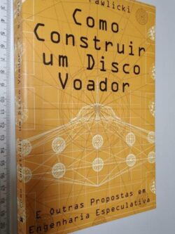 Como Construir Um Disco Voador - T. B. Pawlicki