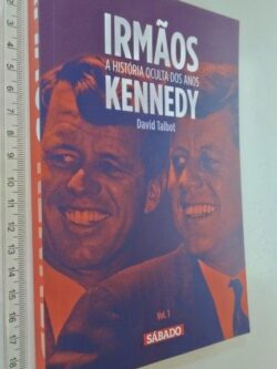 Irmãos Kennedy (A história oculta dos anos - vol. 1) - David Talbot
