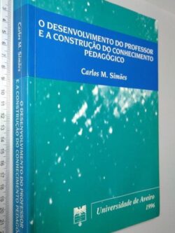 O desenvolvimento do professor e a construção do conhecimento pedagógico - Carlos M. Simões