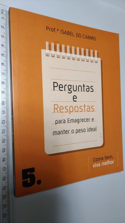 Perguntas e respostas para emagrecer e manter o peso ideal - Isabel de Carmo Perguntas e respostas para emagrecer e manter o peso ideal - Isabel de Carmo