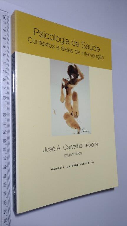 Psicologia da saúde (Contextos e áreas de intervenção) - José A. Carvalho Teixeira Psicologia da saúde (Contextos e áreas de intervenção) - José A. Carvalho Teixeira