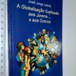 A Globalização Explicada Aos Jovens E Aos Outros - José Jorge Letria