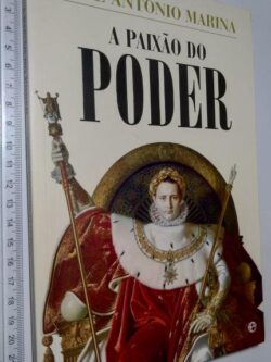 A Paixão do Poder - José António Marina