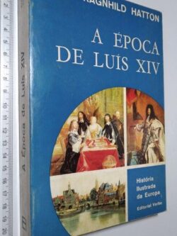 A época de Luís XIV - Ragnhild Hatton