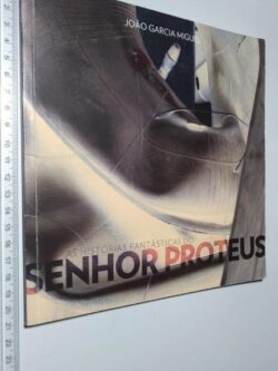 As histórias fantásticas do senhor Proteus - João Garcia Miguel