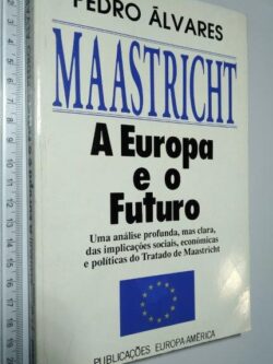 Maastricht A Europa e o futuro - Pedro Álvares