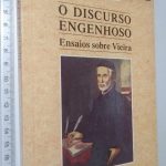 O Discurso Engenhoso (Ensaios sobre vieira) - António José Saraiva