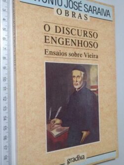 O Discurso Engenhoso (Ensaios sobre vieira) - António José Saraiva