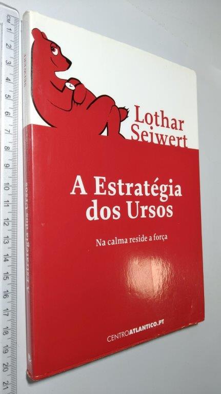 A Estratégia dos Ursos - Lothar J. Seiwert A Estratégia dos Ursos - Lothar J. Seiwert