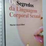Os Segredos da Linguagem Corporal Sexual - Martin Lloyd-Elliott