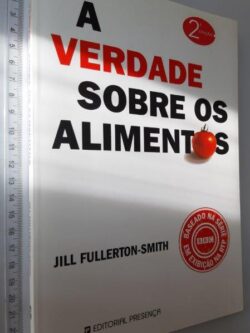 A Verdade Sobre os Alimentos - Jill Fullerton-Smith