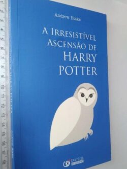 A IRRESISTÍVEL ASCENSÃO DE HARRY POTTER - Andrew Blaken