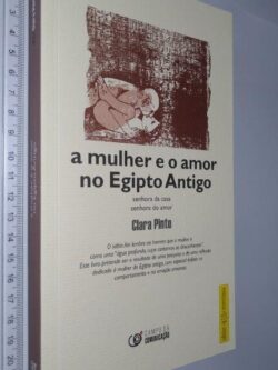 A MULHER E O AMOR NO EGIPTO ANTIGO - Clara Pinto