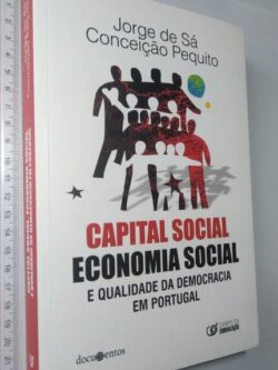 Capital Social, Economia Social e Qualidade da Democracia em Portugal - JORGE de SÁ / CONCEIÇÃO PEQUITO