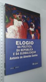 Elogio da Política, da República e da Globalização - António Almeida Santos