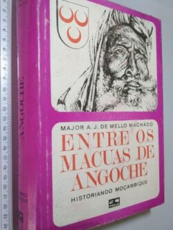 Entre os Macuas de Angoche - Major A. J. de Mello Machado